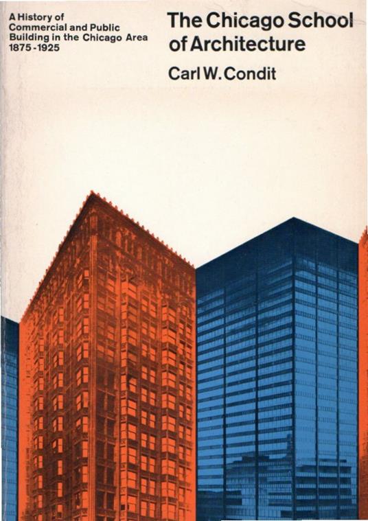 The Chicago school of architecture : a history of commercial and public building in the Chicago area, 1875-1925 - copertina