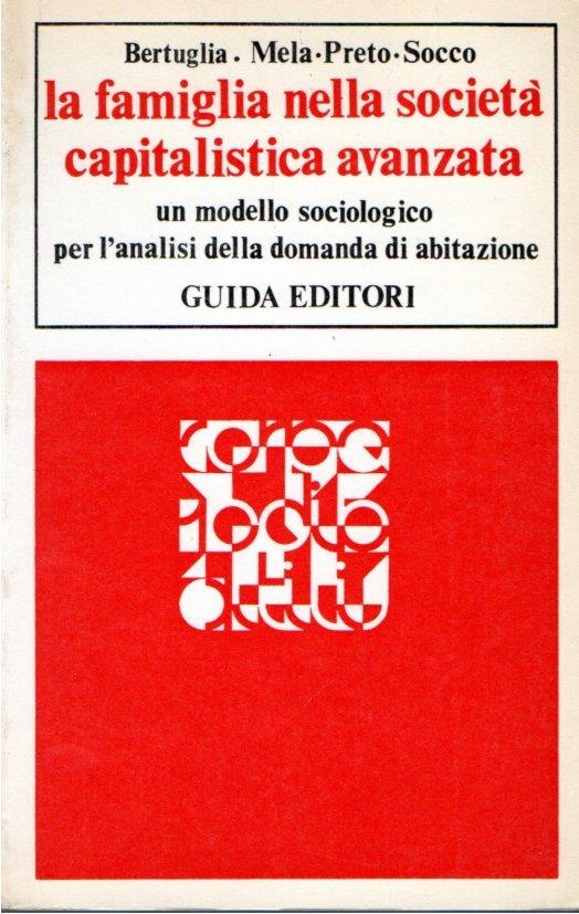 La famiglia nella società capitalistica avanzata. Un modello sociologico per l'analisi della domanda di abitazione - copertina