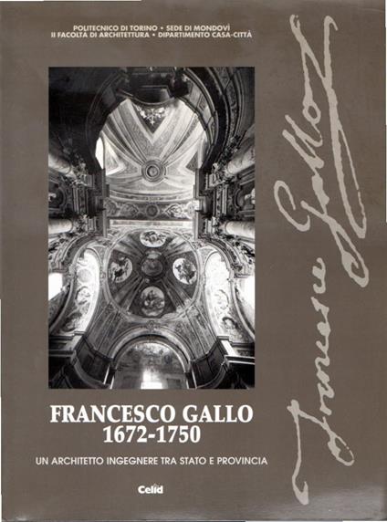 Francesco Gallo : 1672-1750 : un architetto ingegnere tra Stato e provincia - copertina