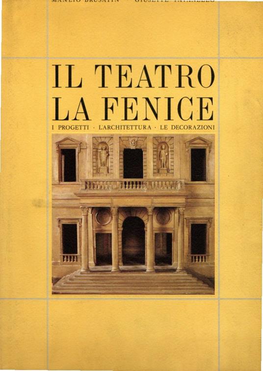 Il teatro La Fenice : i progetti, l'architettura, le decorazioni - copertina
