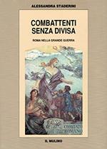 Combattenti senza divisa. Roma nella grande guerra