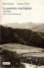 La questione marchigiana : 1884-1906 : nascita di una identità regionale : testi e documenti