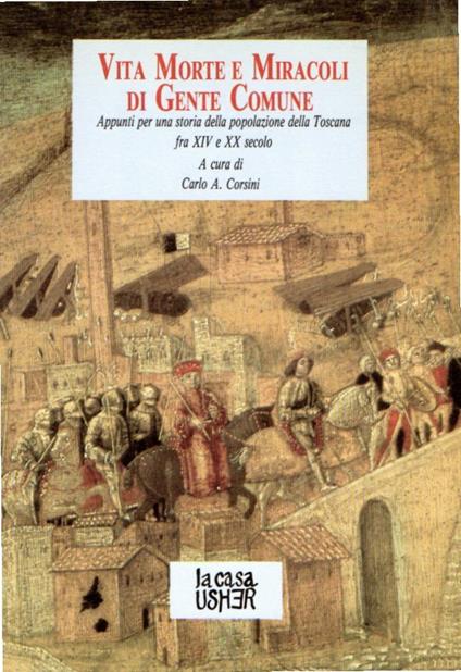 Vita Morte e Miracoli di Gente Comune : Appunti per una storia della popolazione della Toscana fra XIV e XX secolo - copertina