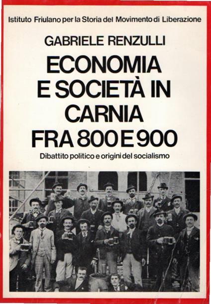 Economia e società in Carnia fra '800 e '900: Dibattito politico e origini del socialismo - copertina