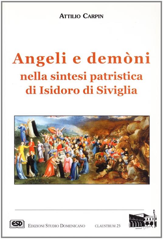 Angeli e demòni nella sintesi patristica di Isidoro di Siviglia - Attilio Carpin - copertina