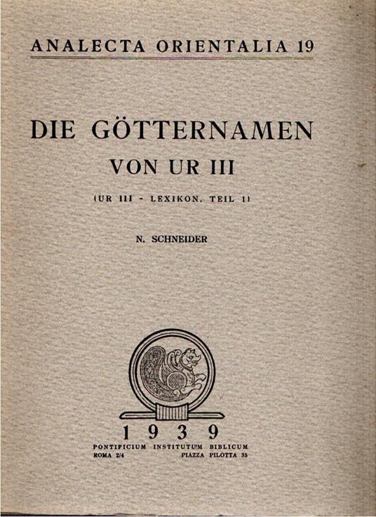 Analecta Orientalia 19. DIE GOTTERNAMEN VON UR III (Ur III - lexikon - Teil 1) - N. L. Schneider - copertina