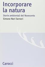 Incorporare la natura. Storie ambientali del Novecento