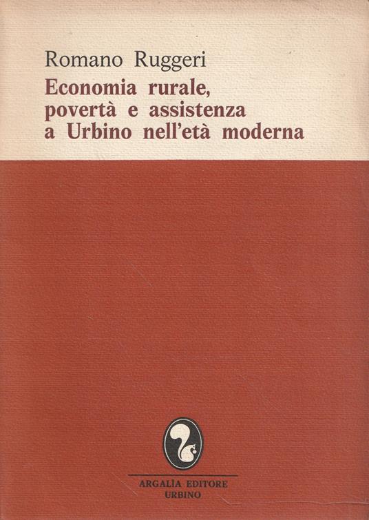 Economia rurale, povertà e assistenza a Urbino nell'età moderna - Romano Ruggeri - copertina