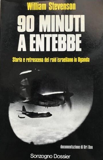 90 minuti a Entebbe. Storia e retroscena del raid israeliano in Uganda - William Stevenson - copertina