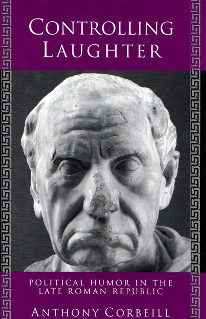 Controlling Laughter: Political Humor in the Late Roman Republic - copertina