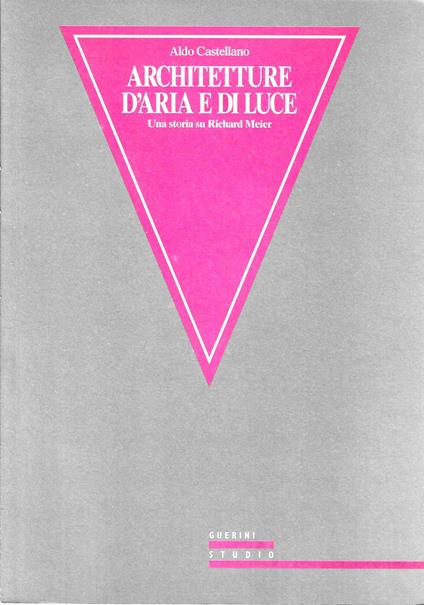 Architettura d'aria e di luce. Una storia su Richard Meier - Aldo Castellano - copertina