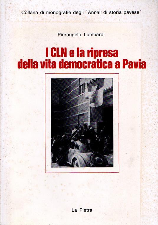 I CLN e la ripresa della vita democratica a Pavia - Pierangelo Lombardi - copertina