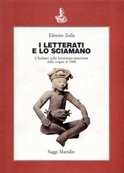 I letterati e lo sciamano. L'indiano nella letteratura americana dalle origini al 1988 - Elémire Zolla - copertina