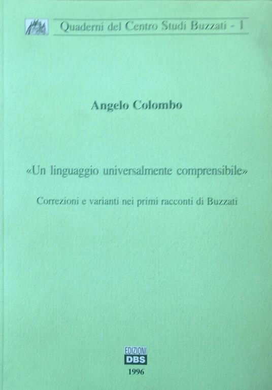 "Un linguaggio universalmente comprensibile" Correzioni e varianti nei primi racconti di Buzzatti - Angelo Colombo - copertina