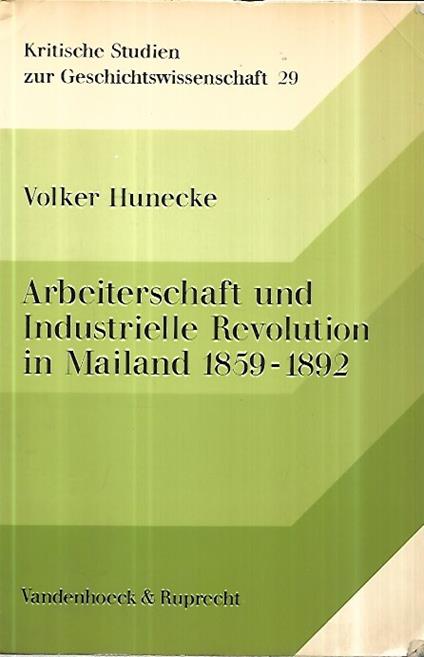 Arbeiterschaft und Industrielle Revolution in Mainland 1859-1892: Zur Entschungsgeschichte der italienischen Industrie und Arbeiterbewegung - Volker Hunecke - copertina