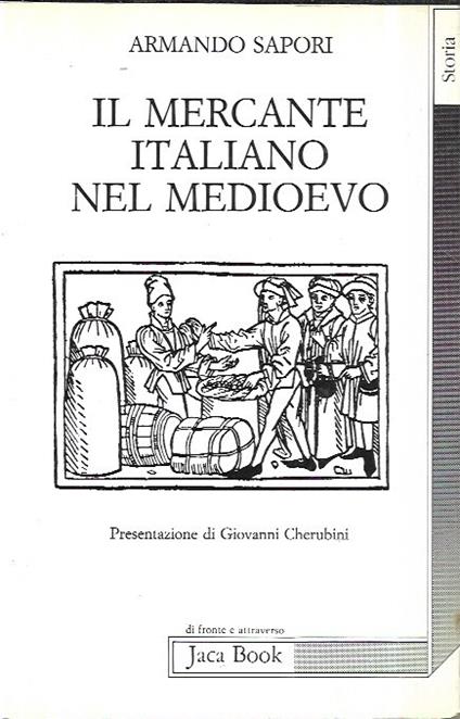 Il Mercante Italiano Nel Medioevo Quattro Conferenze Tenute All Ecole Pratique Des Hautes Etudes - Armando Sapori - copertina