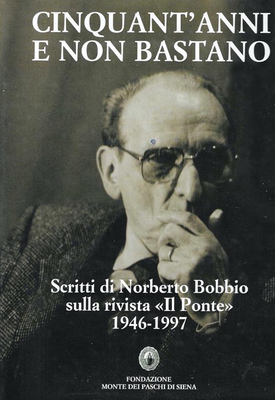 Cinquant'anni e non bastano. Scritti di Norberto Bobbio sulla rivista "Il Ponte" 1946-1997 - copertina