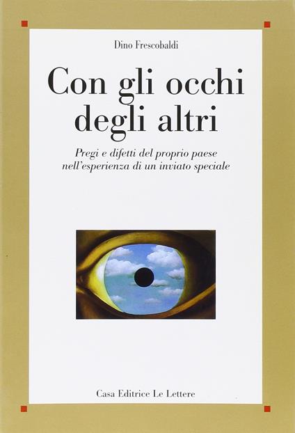 Con gli occhi degli altri. Pregi e difetti del proprio paese nell'esperienza di un inviato speciale - Dino Frescobaldi - copertina