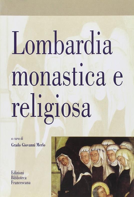 Lombardia monastica e religiosa per Maria Bettelli - Grado Giovanni Merlo - copertina