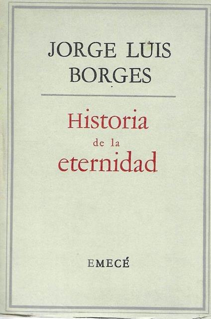 Seconda Edizione ! Historia de la eternidad - Jorge L. Borges - copertina