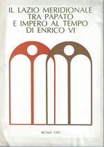 Il Lazio meridionale tra papato e impero al tempo di Enrico VI. Atti del convegno internazionale. Fiuggi, Guarcino, Montecassino, 7-10 giugno 1986