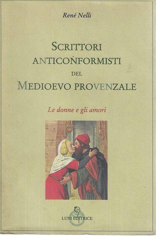 Scrittori anticonformisti del Medioevo provenzale. Vol.I: Le donne e gli amori - René Nelli - copertina