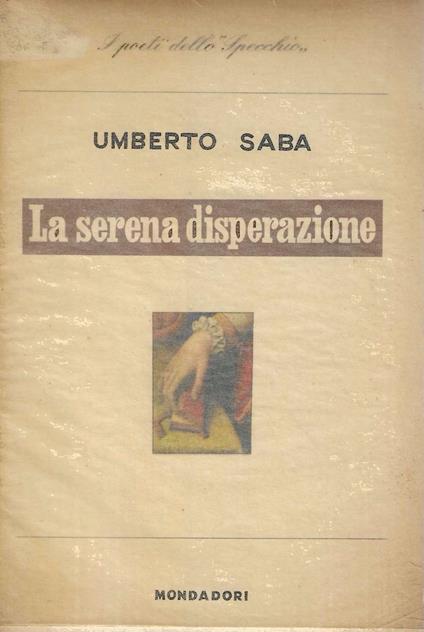 Prima Edizione !!! La serena disperazione 1913-1915 - Umberto Saba - copertina