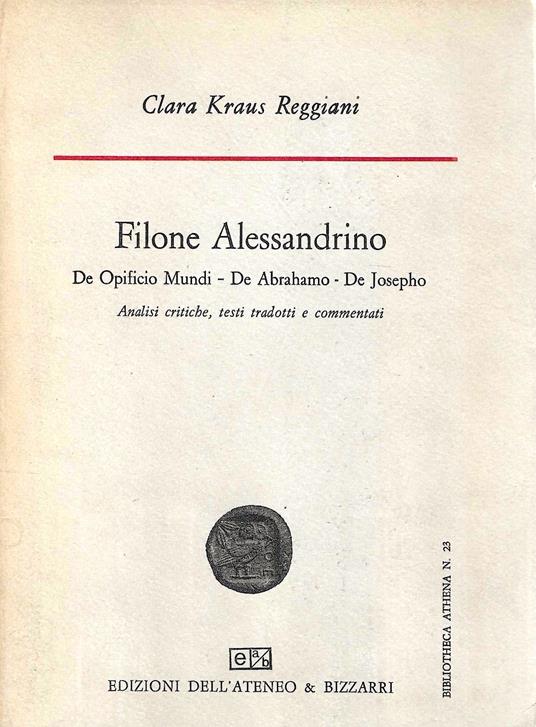 Filone Alessandrino. De Opifico Mundi - De Abrahamo - De Josepho. Analisi critiche, testi tradotti e commentati - copertina