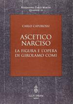 Ascetico narciso. La figura e l'opera di Girolamo Comi