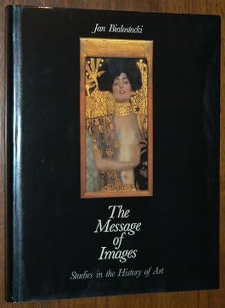 The Message of Images: Studies in the History of Art (Bibliotheca Artibus Et Historiae) - Jan. BIALOSTOCKI,Jan Bialostocki - copertina