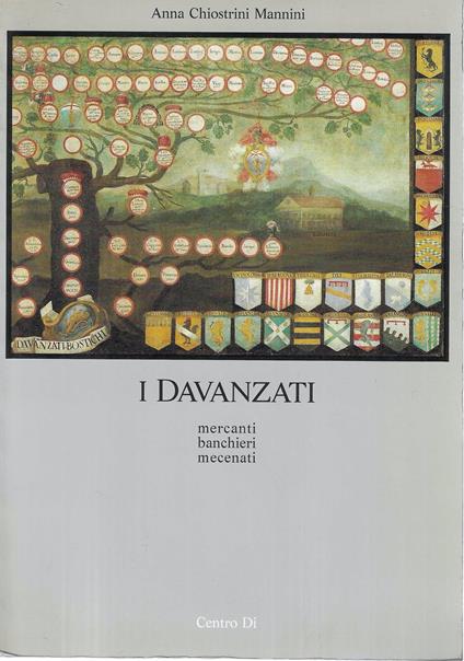 I Davanzati: mercanti, banchieri, mecenati - Anna Chiostrini Mannini,Anna Chiostrini Mannini - copertina