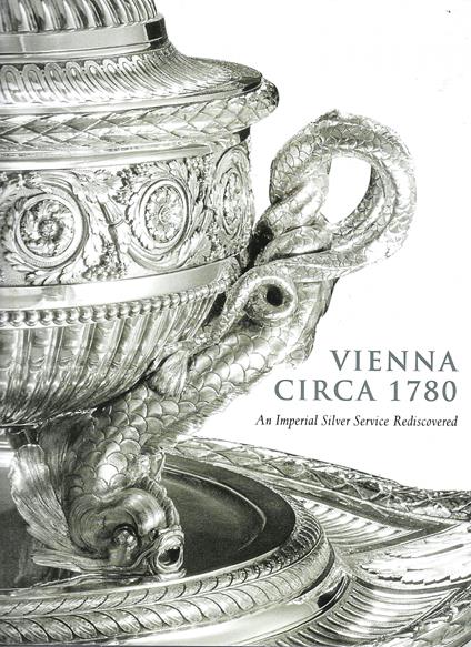 Vienna Circa 1780: An Imperial Silver Service Rediscovered - copertina