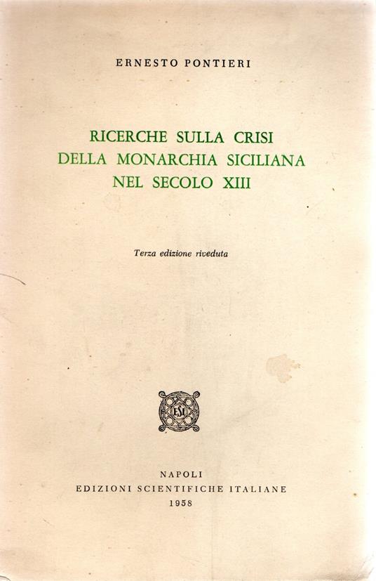 Ricerche sulla crisi della monarchia siciliana nel XIII secolo - Ernesto Pontieri,Ernesto Pontieri - copertina