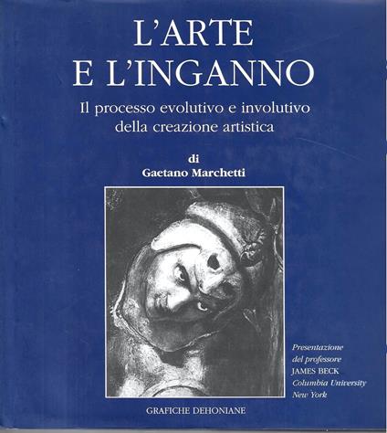 L' arte e l'inganno. Il processo evolutivo e involutivo della creazione artistica - Gaetano Marchetti - copertina