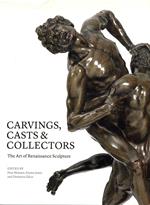 Carvings, Casts & Collectors : The Art of Renaissance Sculpture