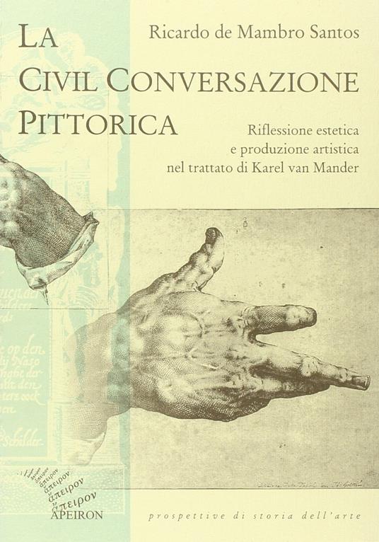 La civil conversazione pittorica. Riflessione estetica e produzione artistica nel trattato di Karel van Mander - Ricardo De Mambro Santos - copertina