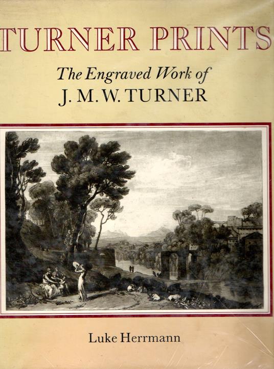 Turner Prints: The Engraved Work of J. M. W. Turner - Luke Herrmann - copertina