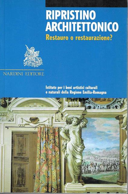 Ripristino architettonico. Restauro o restaurazione ? - copertina