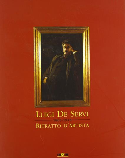 Luigi De Servi - 1863-1945 - Ritratto d'artista. Catalogo della mostra - copertina