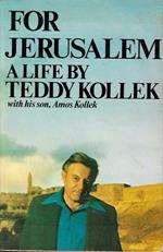 For Jerusalem. A life by Teddy Kollek with his son Amos Kollek