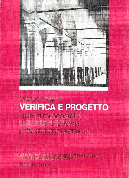 Verifica e progetto. I servizi museografici della città di Cesena e del suo comprensorio - Orlando Piraccini - copertina