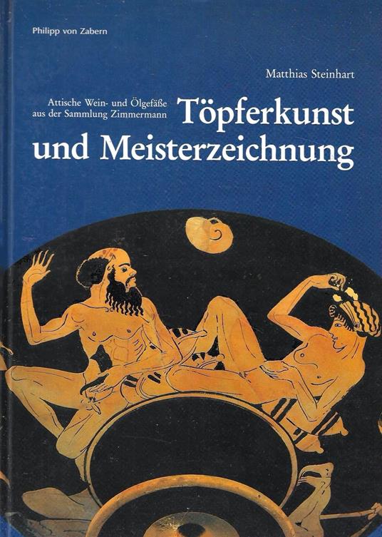 Topferkunst und Meisterzeichnung. Attische Wein- und Olgefasse aus der Sammlung Zimmermann - copertina