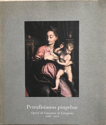 Petrafisianus pingebat. Opere di Giovanni de Gregorio 1608-1653 - copertina
