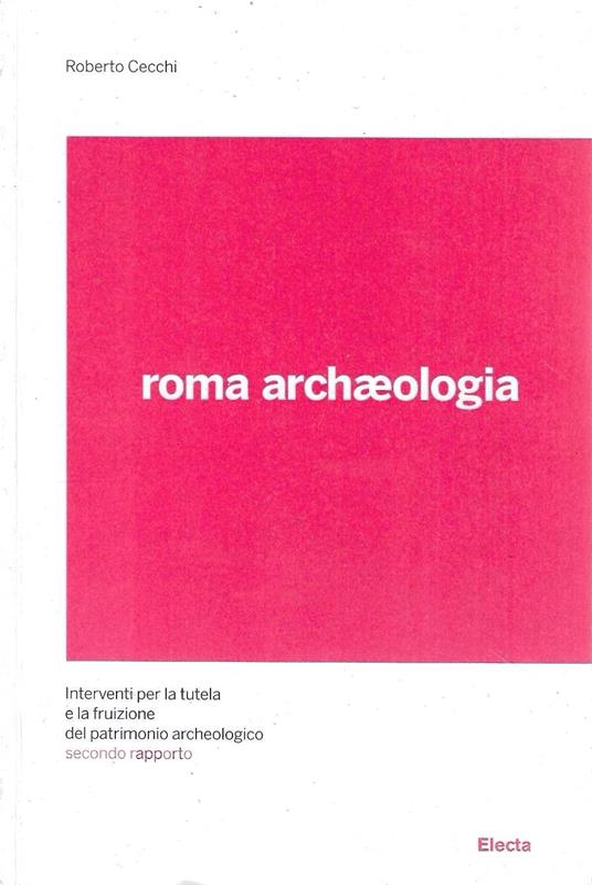 Interventi per la tutela e la fruizione del patrimonio archeologico - Roma archaeologia - Secondo rapporto Settembre 2009 / febbraio 2010 - Roberto Cecchi - copertina