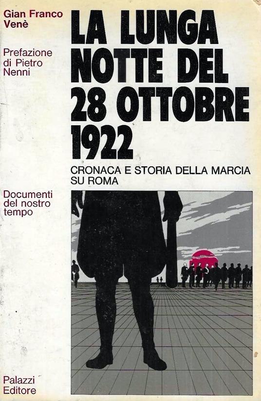 La lunga notte del 28 ottobre 1922. Cronaca e storia della marcia su Roma - Gianfranco Venè - copertina