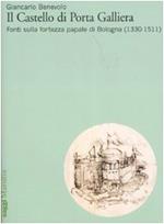 Il Castello di Porta Galliera. Fonti sulla fortezza papale di Bologna (1330-1511). Ediz. illustrata