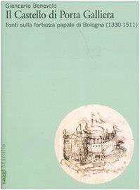 Il Castello di Porta Galliera. Fonti sulla fortezza papale di Bologna (1330-1511). Ediz. illustrata - copertina