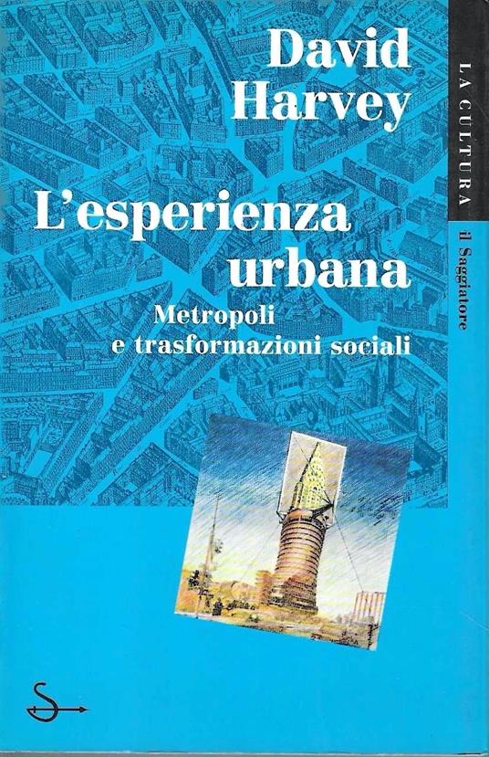 L' esperienza urbana. Metropoli e trasformazioni sociali - David Harvey - copertina