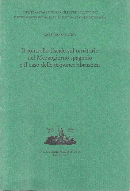 Il controllo fiscale sul territorio nel Mezzogiorno spagnolo e il caso delle province abruzzesi - G. Sabatini - copertina