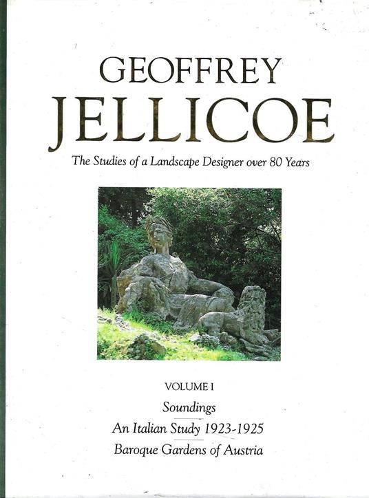 Geoffrey Jellicoe. The Studies of a Landscape Designer over 80 Years. Volume I: Soundings An Italian Study 1923-1925 Baroque Gardens of Austria - copertina